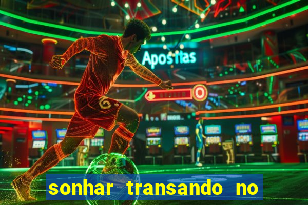 sonhar transando no jogo do bicho